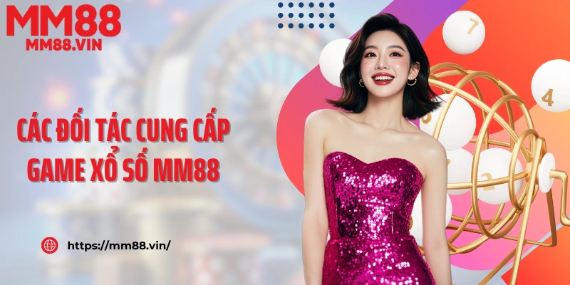 Các đối tác cung cấp game xổ số MM88