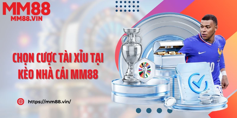 Chọn cược tài xỉu tại kèo nhà cái MM88