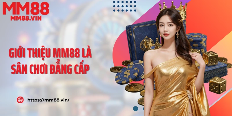 Giới thiệu MM88 là sân chơi đẳng cấp