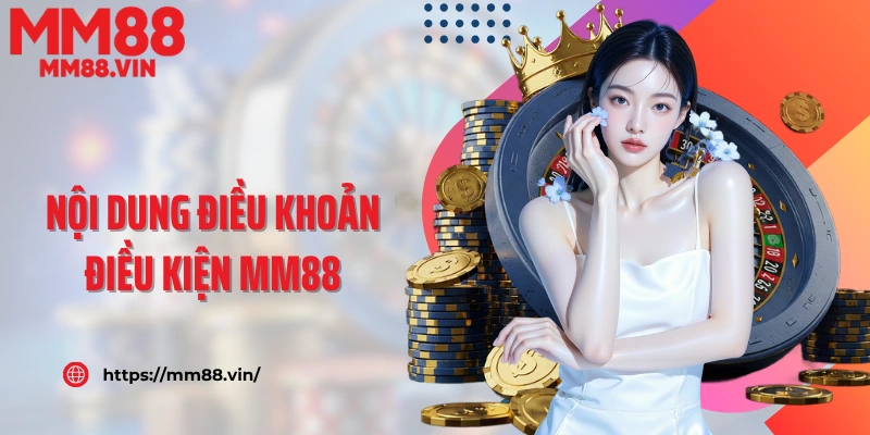 Nội dung điều khoản điều kiện MM88